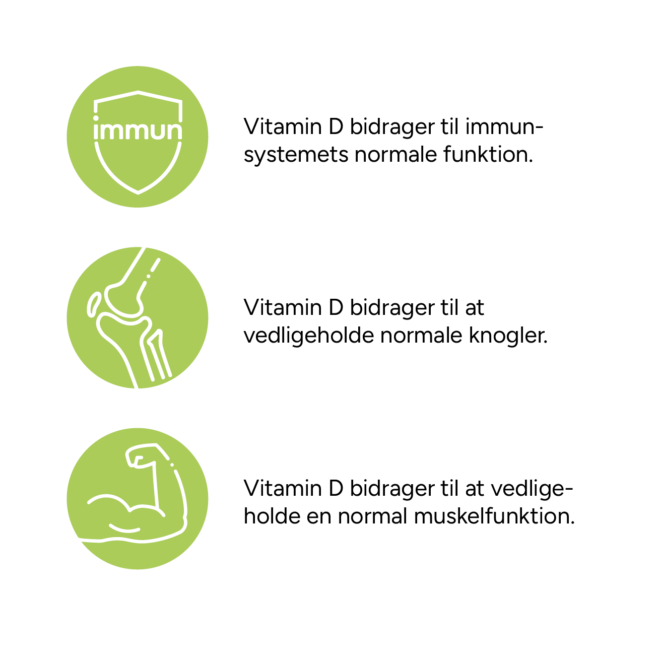 D-vitamin er med til at vedligeholde immunsystemet og dets normale funktioner samt bidrager til vedligeholdelsen af normale knogler og tænder